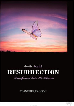 Death, Burial, Resurrection: Transformed Into His Likeness - 9781450269322