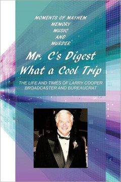 Mr. C's Digest - What a Cool Trip: Moments of Mayhem, Memory, Music and Murder