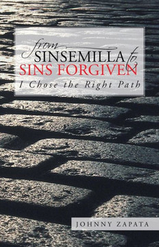 From Sinsemilla to Sins Forgiven: I Chose the Right Path - 9781491701935