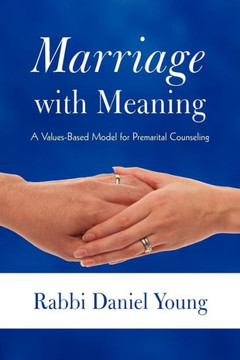 Marriage with Meaning: A Values-Based Model for Premarital Counseling