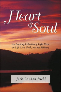 Heart and Soul: An Inspiring Collection of Light Verse on Life, Love, Faith, and the Military