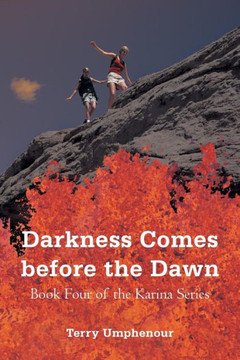 Darkness Comes Before the Dawn: Book Four of the Karina Series - 9781475975796