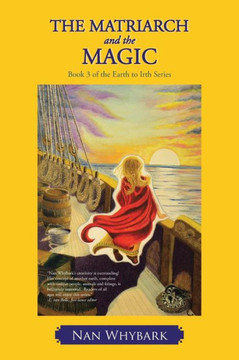 The Matriarch and the Magic: Book 3 of the Earth to Irth Series - 9781475973693