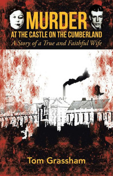 Murder at the Castle on the Cumberland: A Story of a True and Faithful Wife - 9781475993950