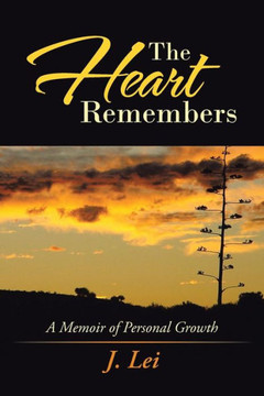 The Heart Remembers: A Memoir of Personal Growth - 9781491704097