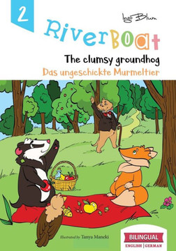 Riverboat : The Clumsy Groundhog - Das Ungeschickte Murmeltier: Bilingual Children'S Picture Book English German