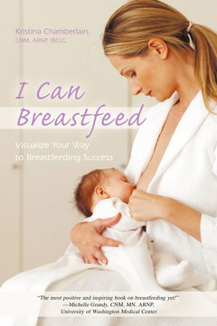 I Can Breastfeed: Visualize Your Way to Breastfeeding Success - 9781450253970