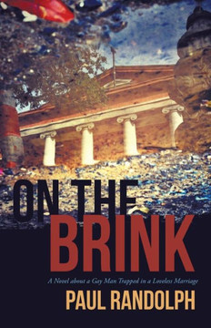 On the Brink: A Novel about a Gay Man Trapped in a Loveless Marriage - 9781475977905