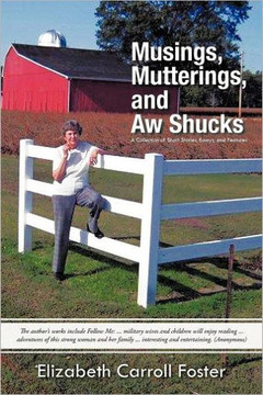 Musings, Mutterings, and Aw Shucks: A Collection of Short Stories, Essays, and Features - 9781462057719