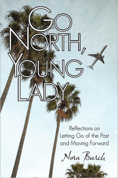 Go North, Young Lady: Reflections on Letting Go of the Past and Moving Forward - 9781462072194