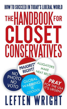 The Handbook for Closet Conservatives: How to Succeed in Today's Liberal World