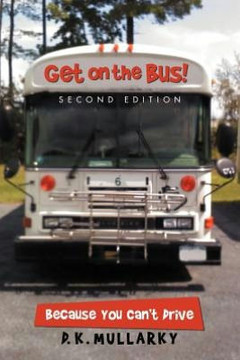 Get on the Bus!: Because You Can't Drive - 9781475941036