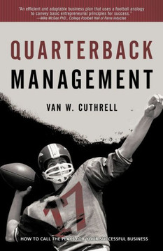 Quarterback Management: How to Call the Plays for Your Successful Business - 9781450282697