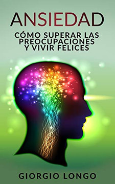 ANSIEDAD: Cómo superar las preocupaciones y vivir felices (Italian Edition)