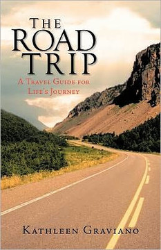 The Road Trip: A Travel Guide for Life's Journey - 9781462003402