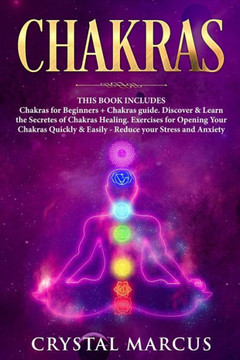 Chakras: THIS BOOK INCLUDES: Chakras for Beginners + Chakras guide. Discover & Learn the Secretes of Chakras Healing. Exercises for Opening Your ... & Easily - Reduce your Stress and Anxiety
