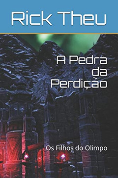 A Pedra Da Perdição: Os Filhos Do Olimpo (Portuguese Edition) A Pedra Da Perdição: Os Filhos Do Olimpo (Portuguese Edition)