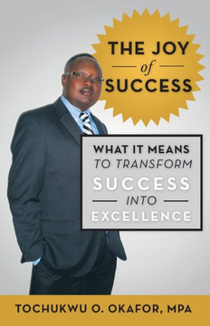 The Joy of Success: What It Means to Transform Success Into Excellence - 9781475983999