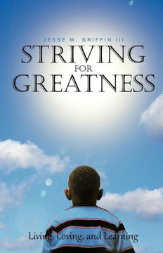 Striving for Greatness: Living the Good Life Inside Out! - 9781475941111