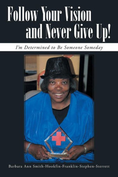 Follow Your Vision and Never Give Up!: I'm Determined to Be Someone Someday - 9781491720295
