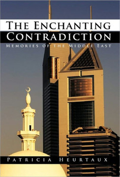 The Enchanting Contradiction: Memories of the Middle East - 9781462022557