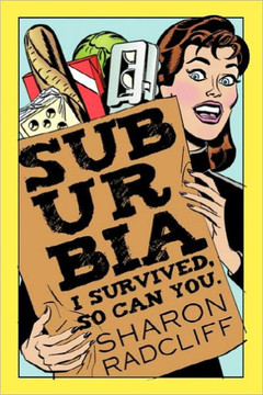 Suburbia: I Survived, So Can You. Suburbia: I Survived, So Can You.