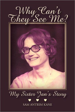 Why Can't They See Me?: My Sister Jan's Story - 9781475943443