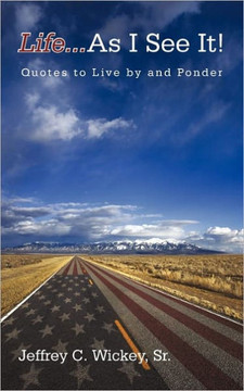 Life...as I See It!: Quotes to Live by and Ponder