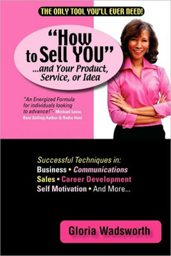 How to Sell You...and Your Product, Service, or Idea