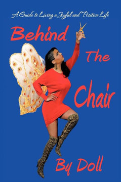 Behind the Chair: A Guide to Living a Joyful and Positive Life