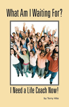 What Am I Waiting For?: I Need a Life Coach Now! - 9781475986020