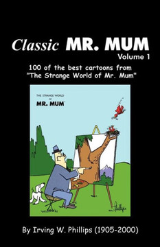Classic Mr. Mum: 100 Cartoons from the Strange World of Mr. Mum