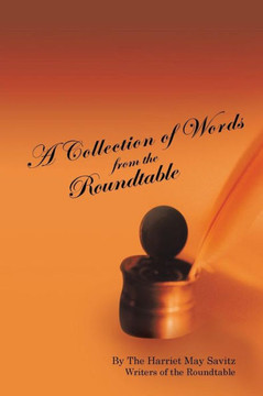 A Collection of Words from the Roundtable: The Harriet May Savitz Writers of the Roundtable