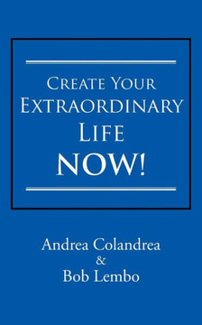 Create Your Extraordinary Life Now!