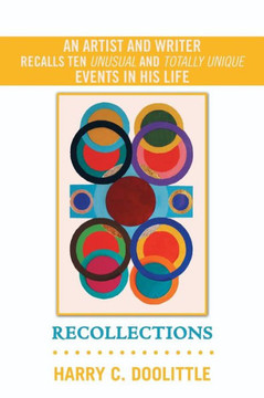 Recollections: An Artist and Writer Recalls Ten Unusual and Totally Unique Events in His Life
