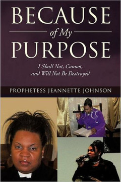Because of My Purpose: I Shall Not, Cannot, and Will Not Be Destroyed - 9781475907230