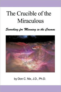 The Crucible of the Miraculous: Searching for Meaning in the Cosmos