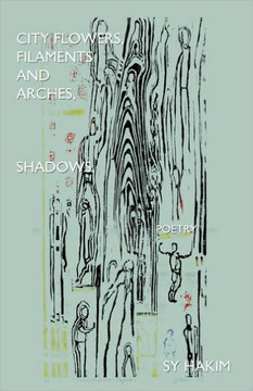 City Flowers, Filaments and Arches, Shadows, Poetry City Flowers, Filaments and Arches, Shadows, Poetry