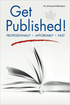 Get Published!: Professionally, Affordably, Fast Get Published!: Professionally, Affordably, Fast
