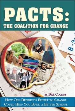 Pacts: The Coalition for Change: How One District's Effort to Change Could Help You Build a Better School - 9781450268851