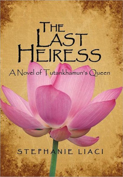 The Last Heiress: A Novel of Tutankhamun's Queen - 9781452063072