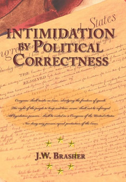 Intimidation by Political Correctness: A Distinctively Democrat Phenomenon - 9781452070070
