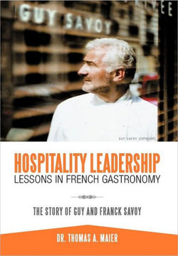 Hospitality Leadership Lessons in French Gastronomy: The Story of Guy and Franck Savoy - 9781468541083