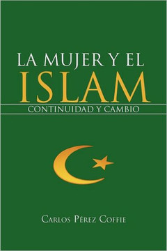 La Mujer y El Islam: Continuidad y Cambio - 9781468595895