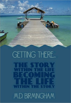 Getting There...: The story within the life becoming the life within the story! - 9781452011806