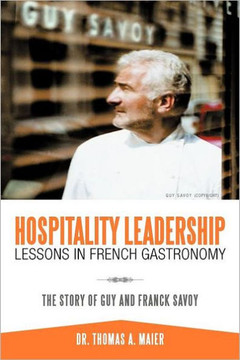 Hospitality Leadership Lessons in French Gastronomy: The Story of Guy and Franck Savoy - 9781468541090