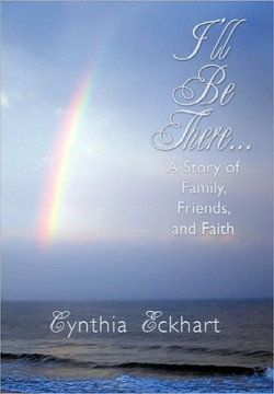 I'll Be There...: A Story of Family, Friends, and Faith - 9781452076553