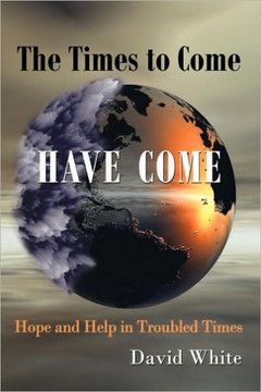 The Times to Come Have Come: Hope and Help in Troubled Times - 9781449016852