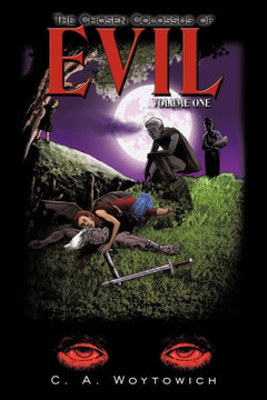 The Chosen Colossus of Evil: Volume One - 9781449039516