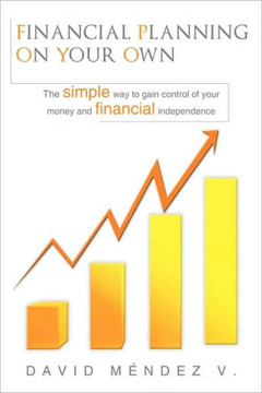 Financial Planning on Your Own: ""The simple way to gain control of your money and financial independence"" - 9781449031091